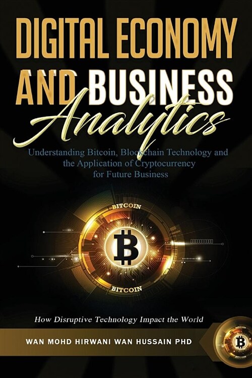 Understanding Bitcoin, Blockchain Technology and the Application of Cryptocurrency for Future Business. How Disruptive Technology Impact the World (Paperback)