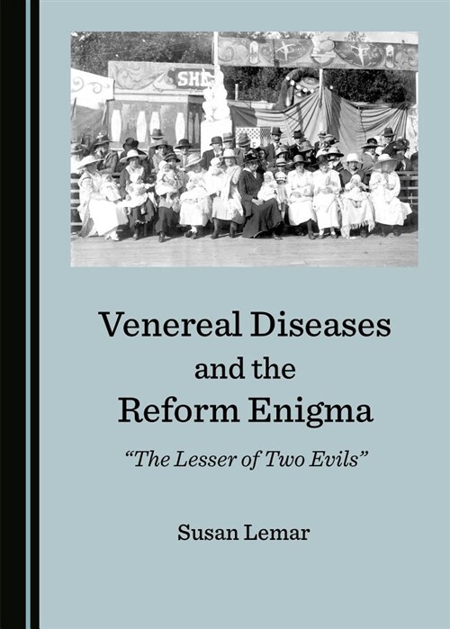 Venereal Diseases and the Reform Enigma: Athe Lesser of Two Evilsa (Hardcover)