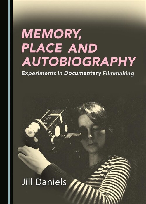 Memory, Place and Autobiography : Experiments in Documentary Filmmaking (Hardcover, Unabridged ed)