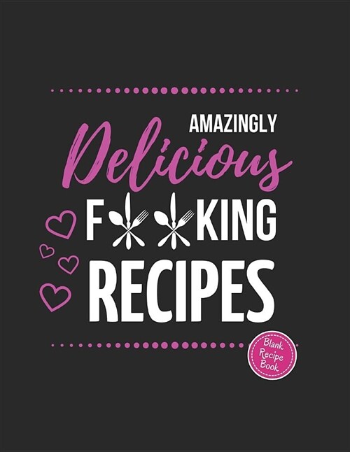 Amazingly Delicious: Blank Recipe Cookbook to Write in Large 8.5 X 11 (Paperback)