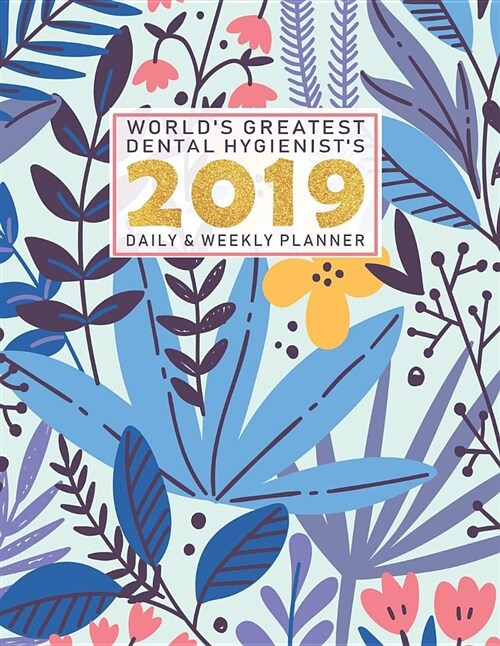 Worlds Greatest Dental Hygienists 2019 Daily & Weekly Planner: Weekly Organizer & Scheduling Agenda with Inspirational Quotes (Paperback)