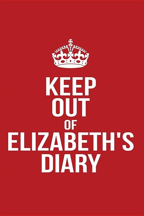 Keep Out of Elizabeths Diary: Personalized Lined Journal for Secret Diary Keeping (Paperback)