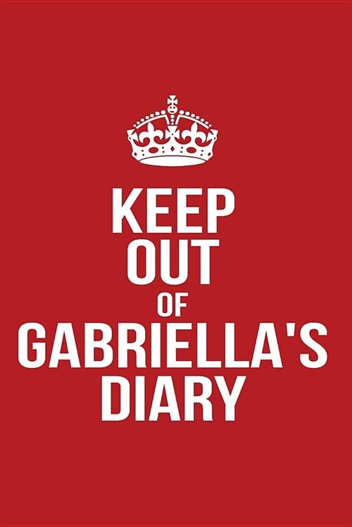 Keep Out of Gabriellas Diary: Personalized Lined Journal for Secret Diary Keeping (Paperback)