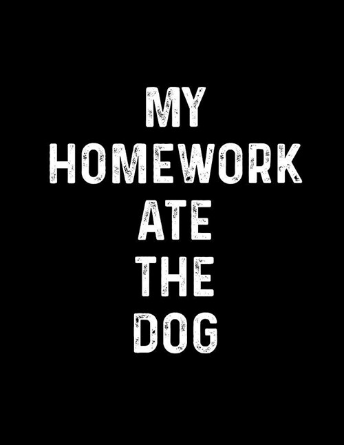 My Homework Ate the Dog: Composition Notebook to Write in 110 Blank & Lined Pages 8.5 X 11 Journal Exercise Book Diary (Paperback)