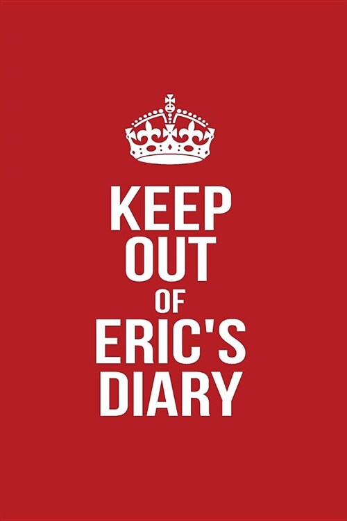 Keep Out of Erics Diary: Personalized Lined Journal for Secret Diary Keeping (Paperback)