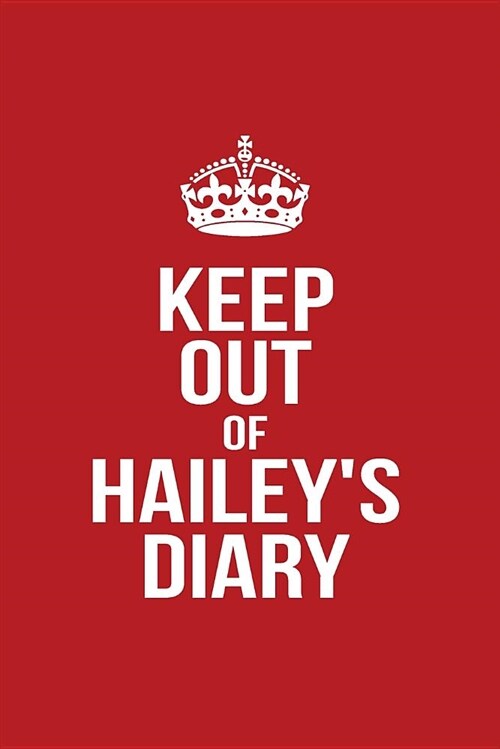 Keep Out of Haileys Diary: Personalized Lined Journal for Secret Diary Keeping (Paperback)