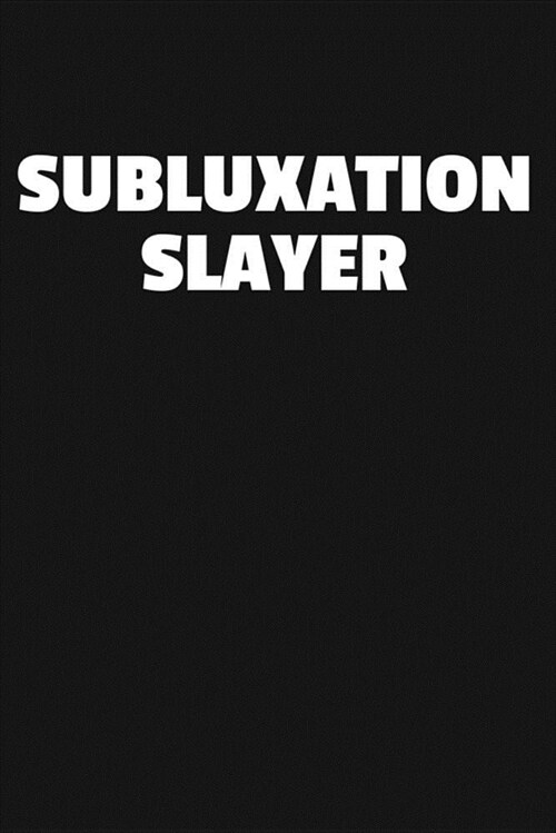 Subluxation Slayer: Lined Journal Notebook for Chiropractors (Paperback)