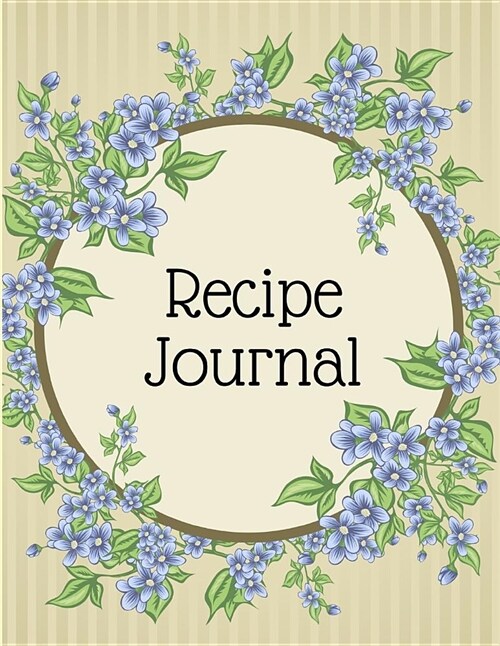 Recipe Journal: Blank Recipe Cookbook to Write in Pretty Floral Design (Large 8.5 X 11) (Paperback)