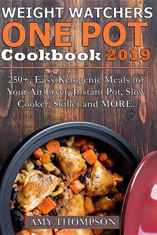 Weight Watchers One Pot Cookbook: 250+, Easy Ketogenic Meals for Your Air Fryer, Instant Pot, Slow Cooker, Skillet and More (Paperback)