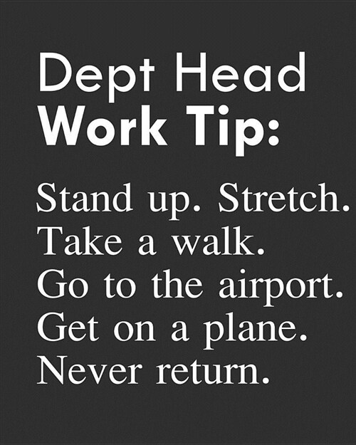 Dept Head Work Tip: Stand Up. Stretch. Take a Walk. Go to the Airport. Get on a Plane. Never Return.: Calendar 2019, Monthly & Weekly Plan (Paperback)