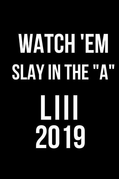 Watch em Slay in the a LIII 2019: Blank Line Journal (Paperback)