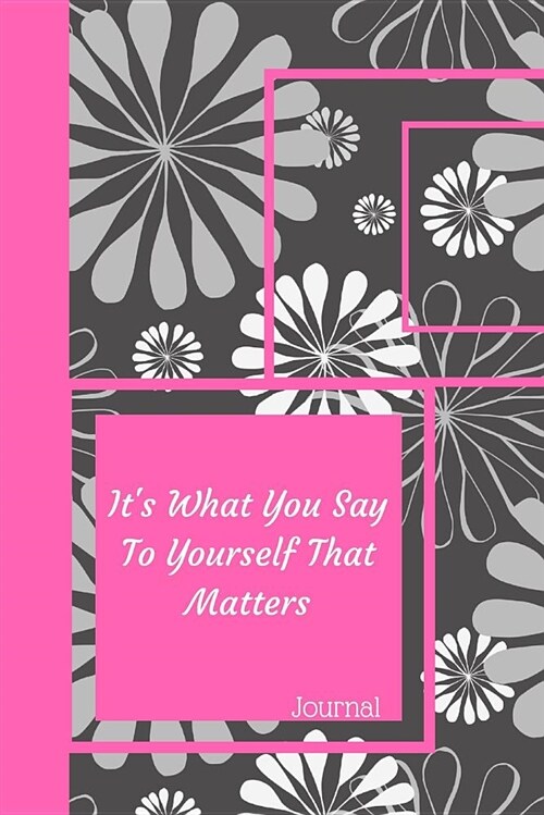 Its What You Say to Yourself That Matters Journal: Abstract Floral Blank Lined Writing Diary (Paperback)