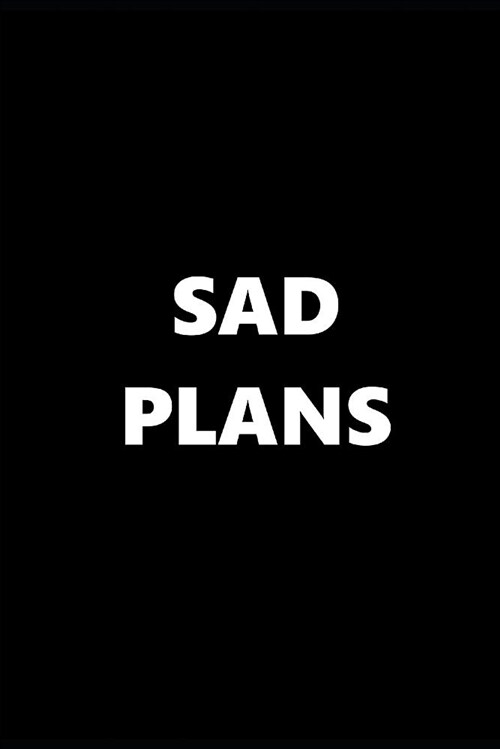 2019 Weekly Planner Funny Theme Sad Plans Black White 134 Pages: 2019 Planners Calendars Organizers Datebooks Appointment Books Agendas (Paperback)