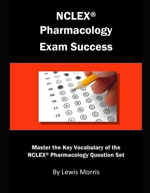 NCLEX Pharmacology Exam Success: Master the Key Vocabulary of the NCLEX Pharmacology Question Set (Paperback)