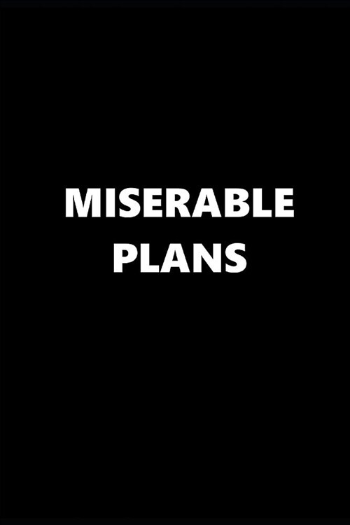 2019 Weekly Planner Funny Theme Miserable Plans Black White 134 Pages: 2019 Planners Calendars Organizers Datebooks Appointment Books Agendas (Paperback)
