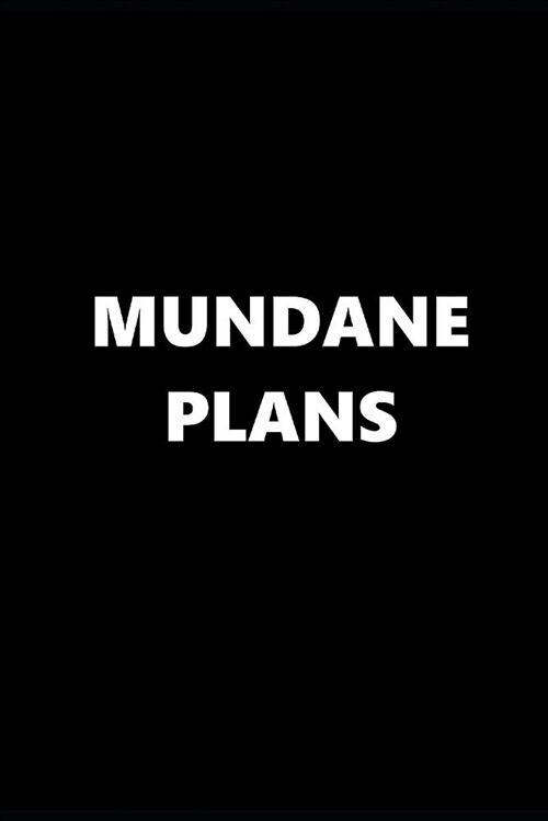 2019 Weekly Planner Funny Theme Mundane Plans Black White 134 Pages: 2019 Planners Calendars Organizers Datebooks Appointment Books Agendas (Paperback)