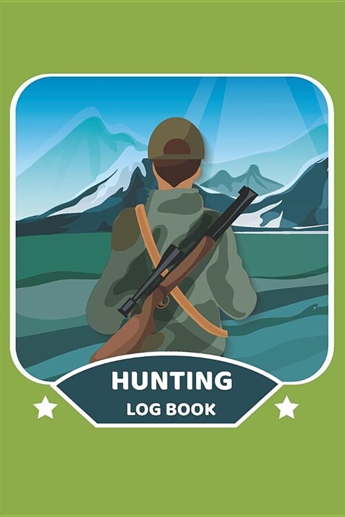 Hunting Log Book: Journal Record Tracker for 50 Adventure Trips with Prompts to Writing, Detail of Location, Season, Weather, Comment, R (Paperback)