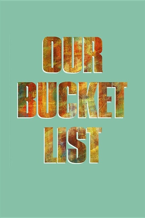 Our Bucket List: All the Things We Want to Do, See & Try Together (Paperback)