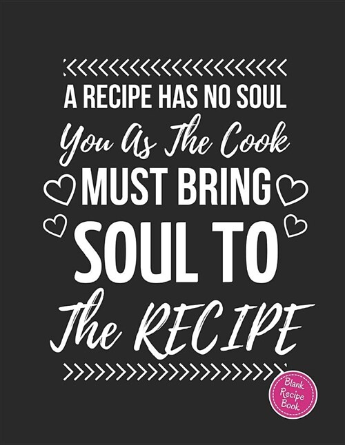 A Recipe Has No Soul: Blank Recipe Cookbook to Write in Large 8.5 X 11 (Paperback)
