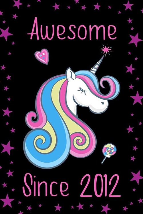 Awesome Since 2012: Cute Unicorn Birthday Journal, Notebook and Sketchbook: Unicorn Black and Pink Stars Design (Paperback)