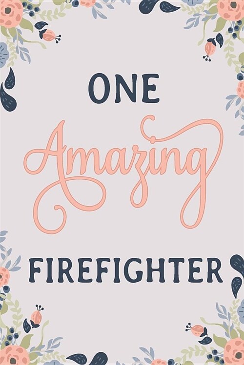 One Amazing Firefighter: Firefighter Notebook Firefighter Journal Firefighter Workbook Firefighter Memories Journal (Paperback)