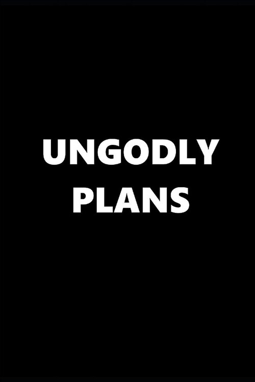 2019 Weekly Planner Funny Theme Ungodly Plans Black White 134 Pages: 2019 Planners Calendars Organizers Datebooks Appointment Books Agendas (Paperback)