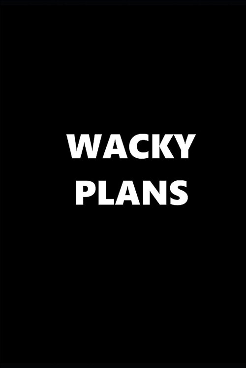 2019 Weekly Planner Funny Theme Wacky Plans Black White 134 Pages: 2019 Planners Calendars Organizers Datebooks Appointment Books Agendas (Paperback)