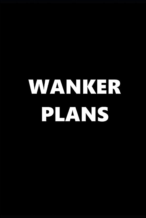 2019 Weekly Planner Funny Theme Wanker Plans Black White 134 Pages: 2019 Planners Calendars Organizers Datebooks Appointment Books Agendas (Paperback)