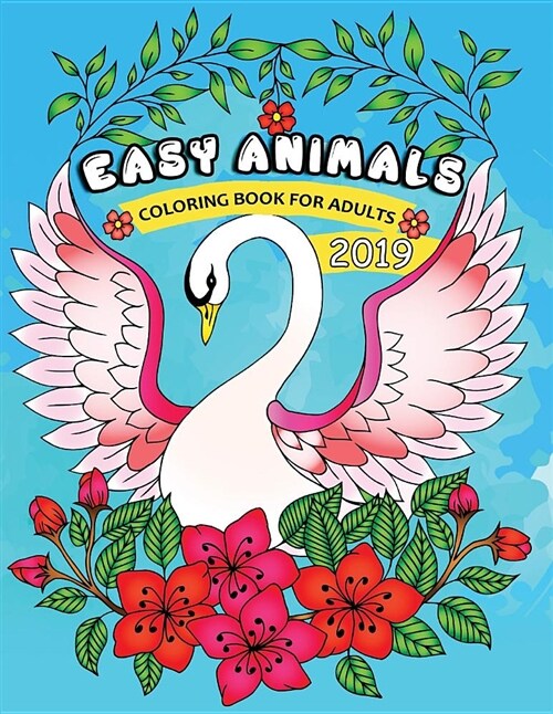 Easy Animals Coloring Book for Adults 2019: Easy and Beautiful Animals Coloring Pages for Adults (Paperback)