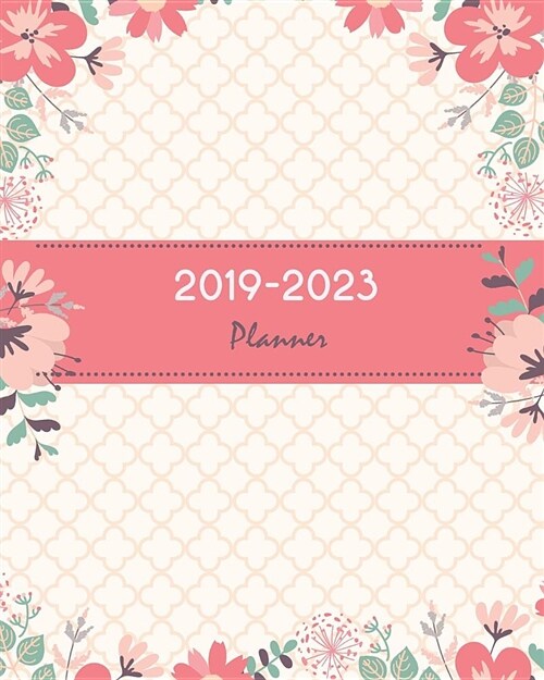 2019-2023 Planner: Pretty Pink Floral Cover, Monthly Schedule Organizer, 60 Months Calendar Planner Agenda with Holidays 8 X 10 (Paperback)