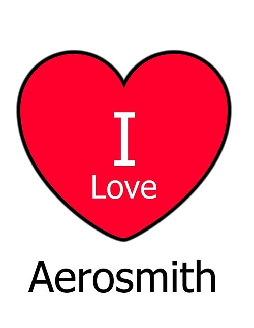 I Love Aerosmith: Large White Notebook/Journal for Writing 100 Pages, Aerosmith Gift for Women and Men (Paperback)