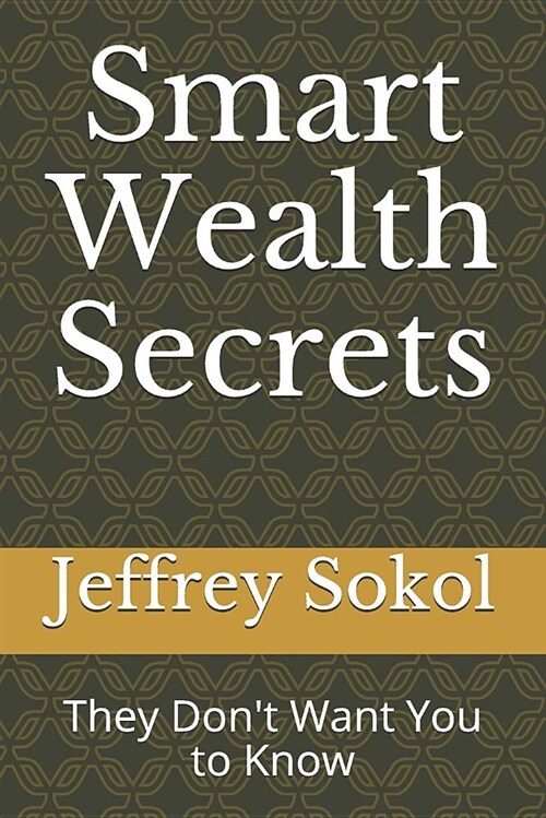 Smart Wealth Secrets: They Dont Want You to Know (Paperback)