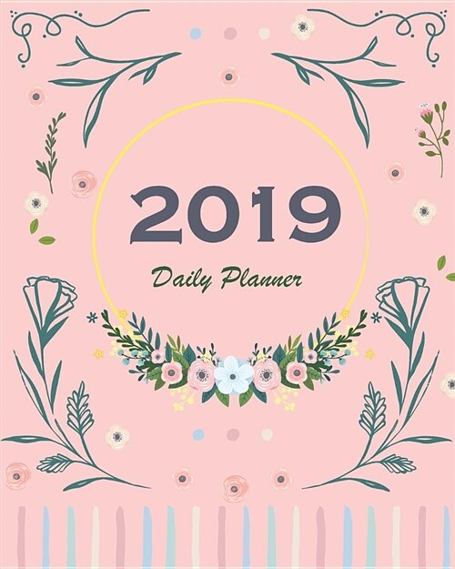 2019 Daily Planner: 365 Day Planner, 12 Months Calendar, Weekly Organizer Planner with Holiday and Pretty Pink Flower Cover 8 X 10 (Paperback)