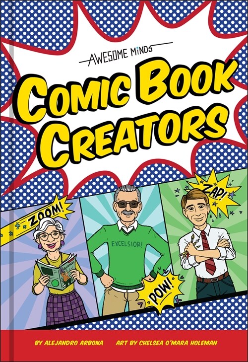 Awesome Minds: Comic Book Creators: An Entertaining History for Comics Lovers. Includes Superman, Spider-Man, the Justice League, and Many More. (Hardcover)