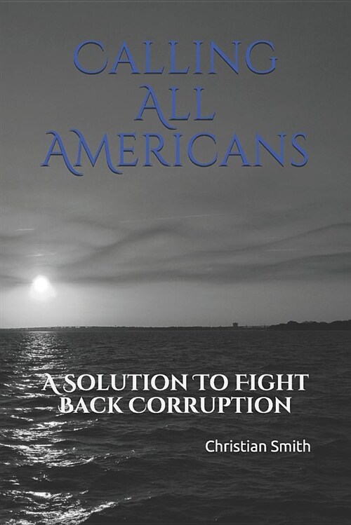 Calling All Americans: A Solution to Fight Back Corruption (Paperback)