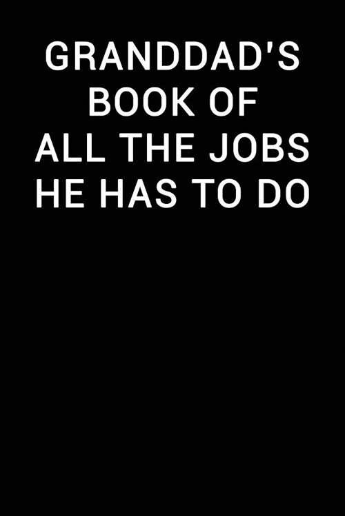 Granddads Book of All the Jobs He Has to Do: Notebook Journal (Paperback)
