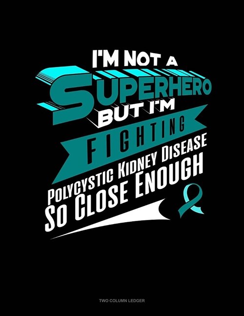 Im Not a Superhero But Im Fighting Polycystic Kidney Disease So Close Enough: Unruled Composition Book (Paperback)