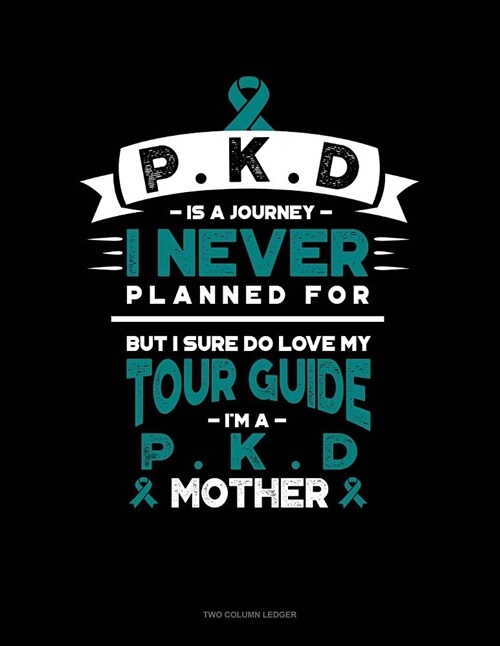 Pkd Is a Journey I Never Planned For, But I Sure Do Love My Tour Guide, Im a Pkd Mother: Unruled Composition Book (Paperback)