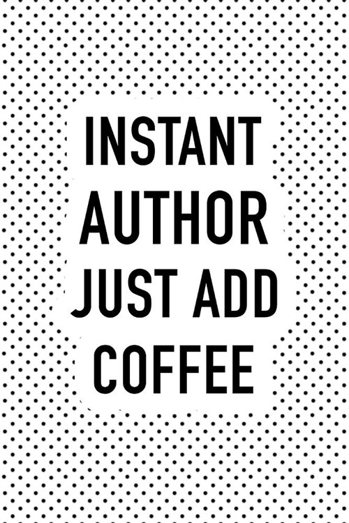 Instant Author Just Add Coffee: A Matte 6x9 Inch Softcover Notebook Journal with 120 Blank Lined Pages and a Funny Caffeine Loving Writer Cover Slogan (Paperback)