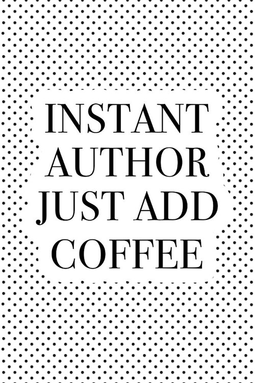 Instant Author Just Add Coffee: A Matte 6x9 Inch Softcover Notebook Journal with 120 Blank Lined Pages and a Funny Caffeine & Book Loving Cover Slogan (Paperback)