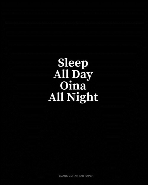 Sleep All Day Oina All Night: Blank Guitar Tab Paper (Paperback)