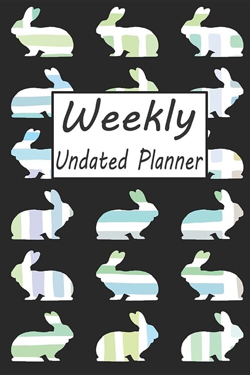 Weekly Undated Planner: 52 Week Planner with Rabbit Pattern and Gratitude Journal Section (Agenda, Organizer, Notes, Goals & to Do Lists) (Paperback)