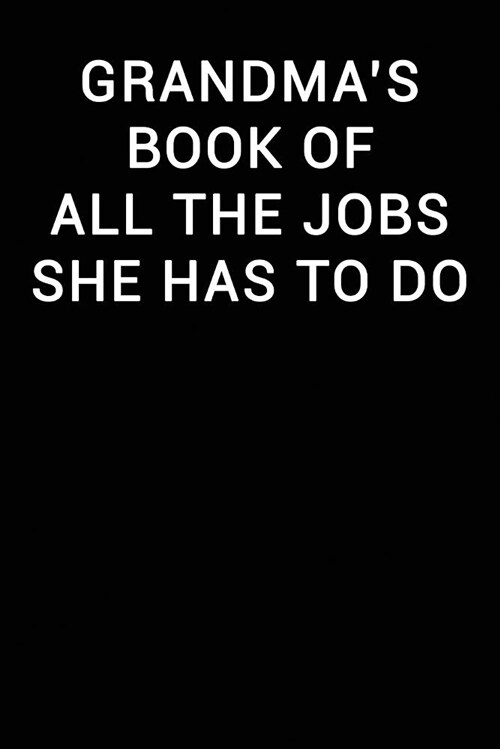 Grandmas Book of All the Jobs She Has to Do: Notebook Journal (Paperback)