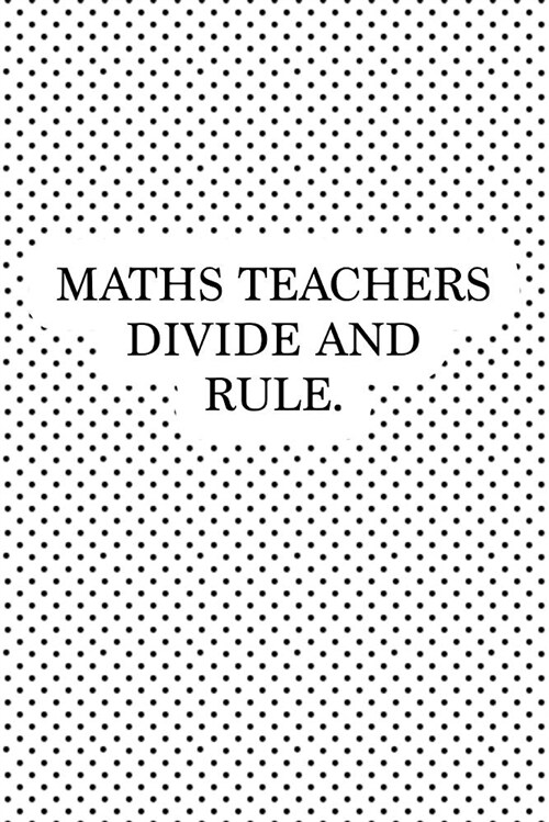 Maths Teachers Divide and Rule: A 6x9 Inch Matte Softcover Journal Notebook with 120 Blank Lined Pages and a Funny Teaching Cover Slogan (Paperback)