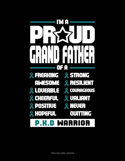 Im a Proud Grand Father of a Freaking Awesome, Loveable, Cheerful, Positive, Hopeful, Strong, Resilient, Courageous, Valiant, Never-Quitting Pkd Warr (Paperback)