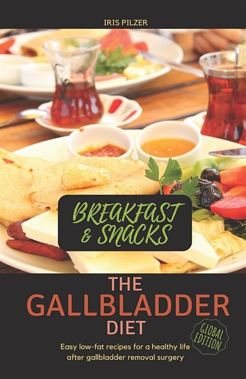 The Gallbladder Diet - Breakfast & Snacks: Easy Low-Fat Recipes for a Healthy Life After Gallbladder Removal Surgery (Paperback)