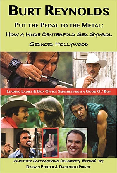 Burt Reynolds, Put the Pedal to the Metal: How a Nude Centerfold Sex Symbol Seduced Hollywood (Paperback)