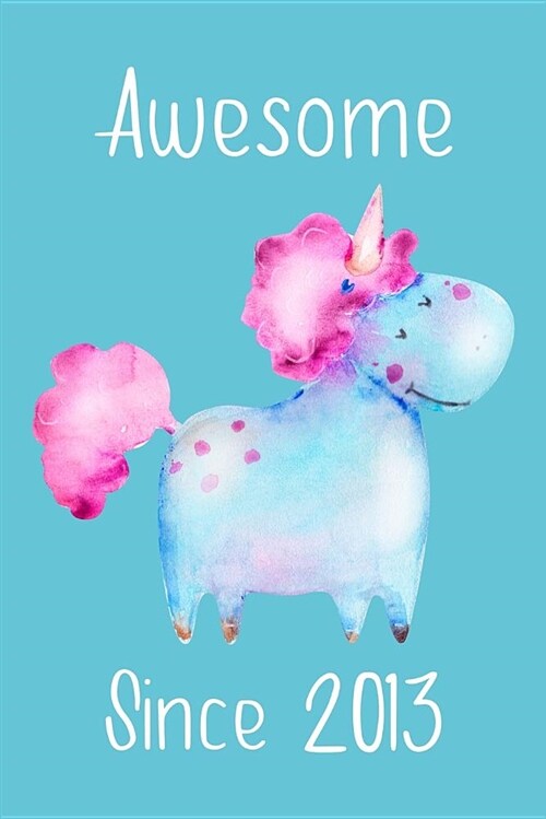 Awesome Since 2013: Cute Unicorn Birthday Journal, Notebook and Sketchbook: Pale Turquoise Unicorn Design (Paperback)