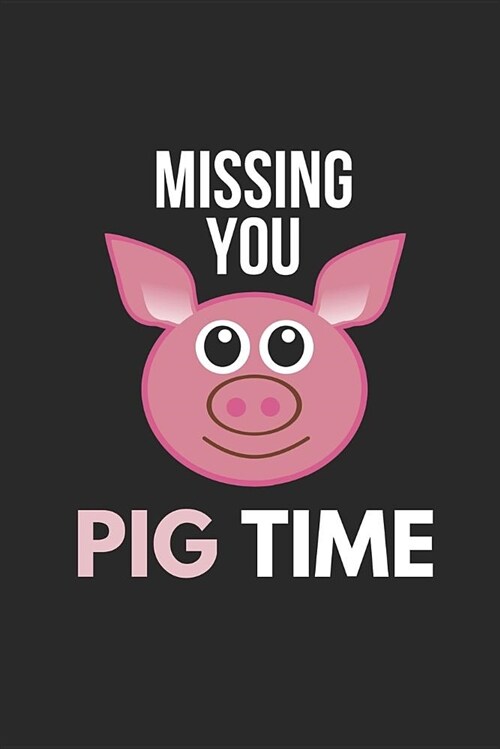Missing You Pig Time: Pig Gifts - Journal / Notebook (Paperback)