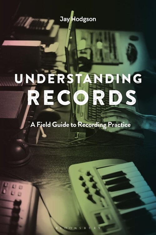 Understanding Records, Second Edition: A Field Guide to Recording Practice (Paperback, 2)